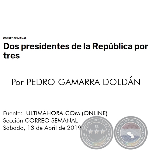 DOS PRESIDENTES DE LA REPÚBLICA POR TRES - Por PEDRO GAMARRA DOLDÁN - Sábado, 13 de Abril de 2019